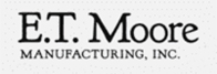 E.T. Moore Manufacturing, Inc.